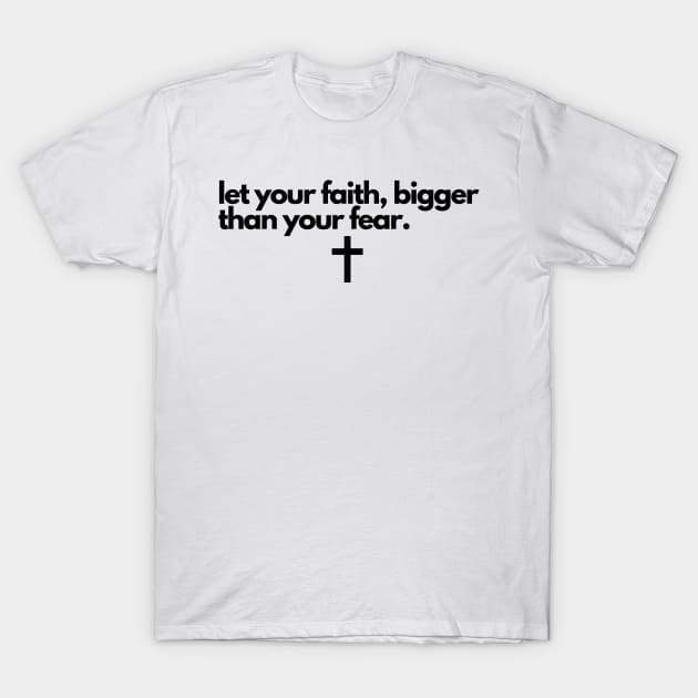 Let Your Faith Bigger Than Your Fear T-Shirt by Happy - Design